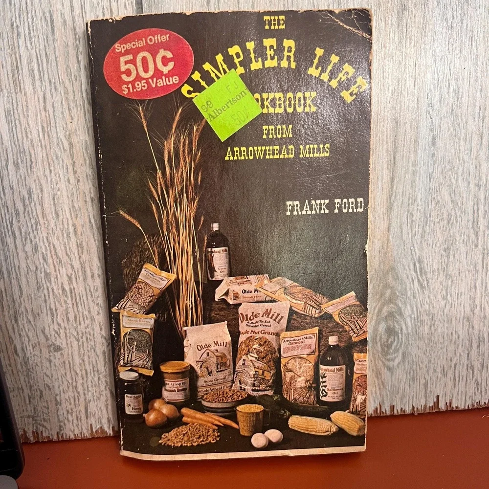 The‎ Simpler Life Cookbook, 1976 Arrowhead Mills by Frank Ford Vintage Paperback