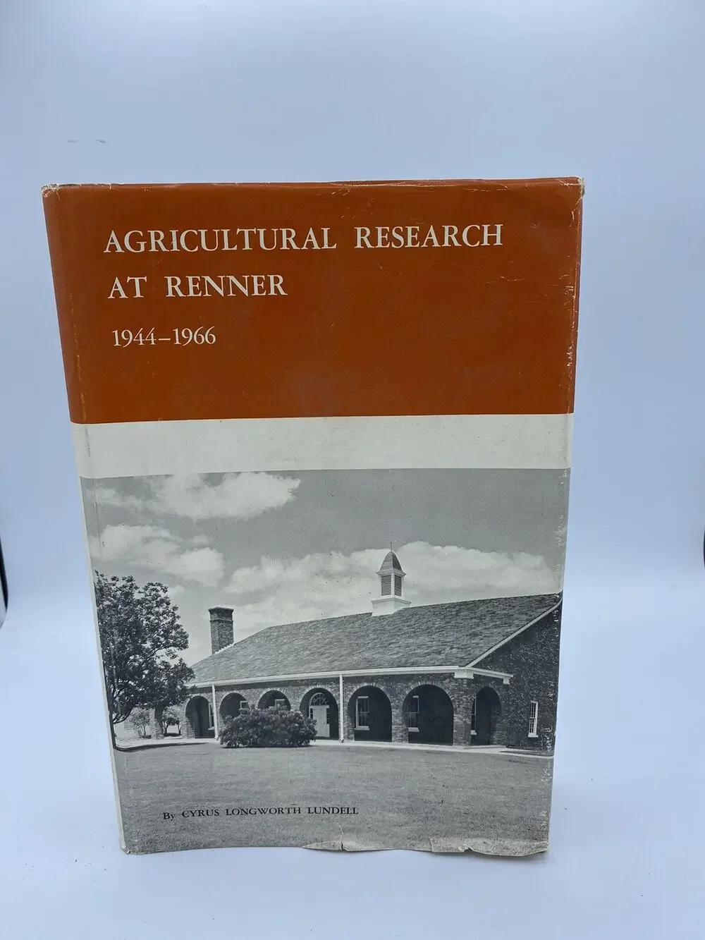 Agricultural Research at Renner 1944-1966 by Cyrus Longworth Lundell - Texas Res